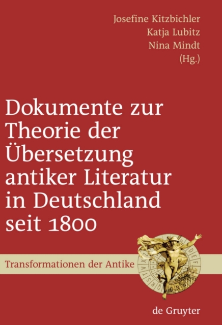 Dokumente zur Theorie der Übersetzung antiker Literatur in Deutschland seit 1800