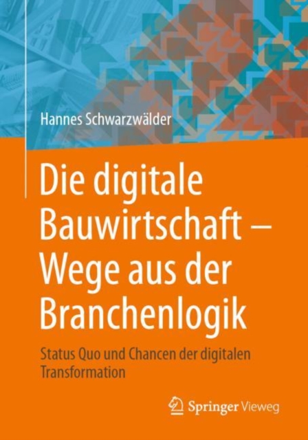 Die digitale Bauwirtschaft - Wege aus der Branchenlogik