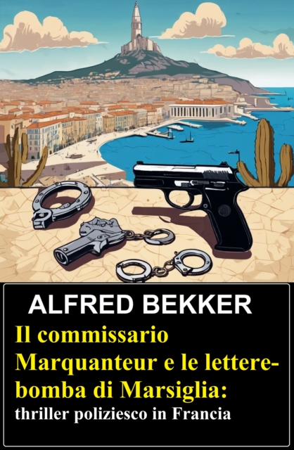 Il commissario Marquanteur e le lettere-bomba di Marsiglia: thriller poliziesco in Francia