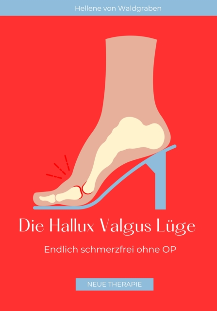 Die Hallux Valgus Lüge: Endlich schmerzfrei ohne OP,: Medizinisches Grundwissen und Therapie NEU 2024