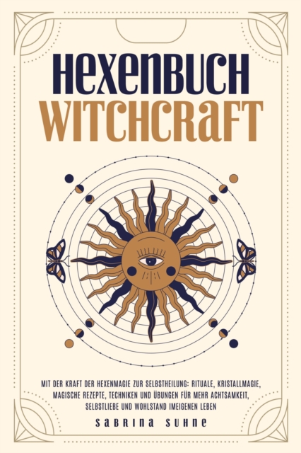 Hexenbuch: WITCHCRAFT - Mit der Kraft der Hexenmagie zur Selbstheilung: Rituale, Kristallmagie, magische Rezepte, Techniken und Übungen für mehr Achtsamkeit, Selbstliebe und Wohlstand im eigenen Leben