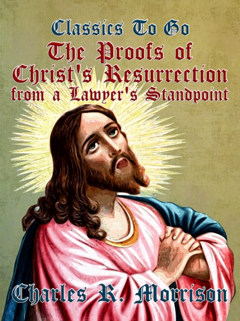 Proofs of Christ's Resurrection, from a Lawyer's Standpoint