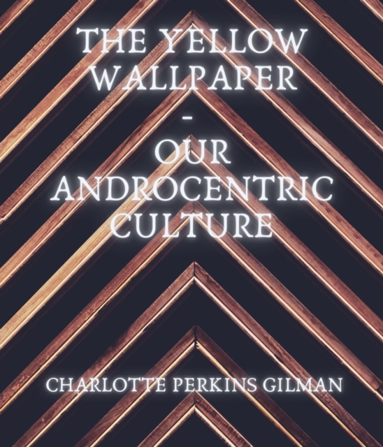 Yellow Wallpaper - Our Androcentric Culture
