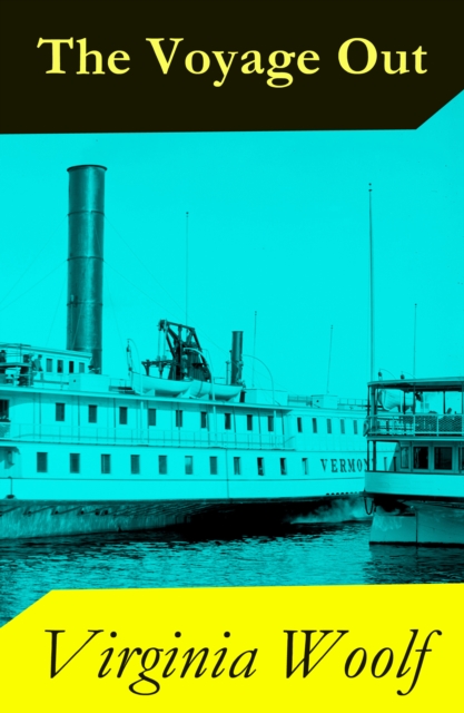 Voyage Out (The Original 1915 Duckworth & Co., London Edition)