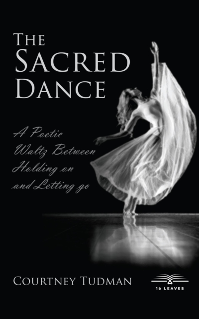 Sacred Dance: A poetic Waltz between Holding on and Letting go