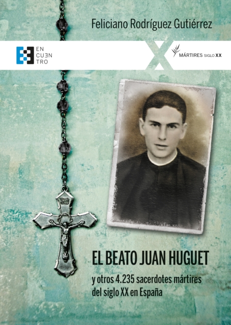 El beato Juan Huguet y otros 4235 sacerdotes, mártires del siglo XX en España