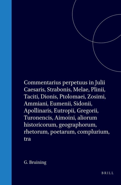 Commentarius perpetuus in Julii Caesaris, Strabonis, Melae, Plinii, Taciti, Dionis, Ptolomaei, Zosimi, Ammiani, Eumenii, Sidonii, Apollinaris, Eutropii, Gregorii, Turonencis, Aimoini, aliorum historicorum, geographorum, rhetorum, poetarum, complurium, tra