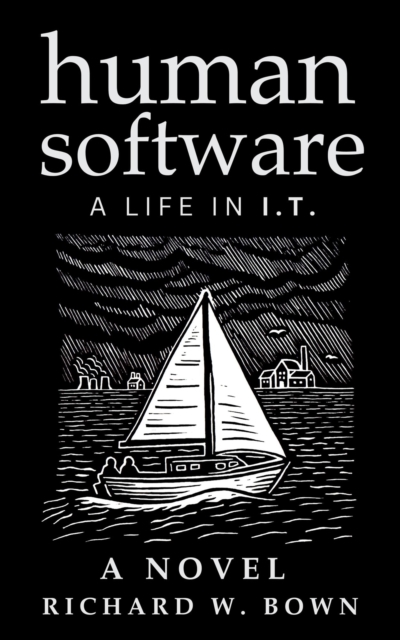 Human Software: A Life in I.T. - A Novel