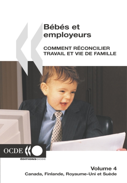 Bebes et employeurs - Comment reconcilier travail et vie de famille (Volume 4) Canada, Finlande, Royaume-Uni, Suede