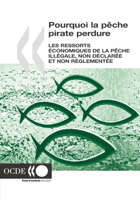 Pourquoi la peche pirate perdure Les ressorts economiques de la peche illegale, non declaree et non reglementee