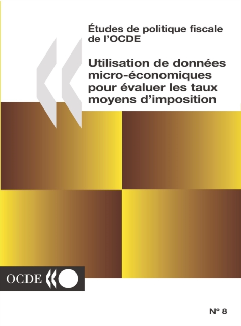 Etudes de politique fiscale de l'OCDE Utilisation de donnees micro-economiques pour evaluer les taux moyens d'imposition