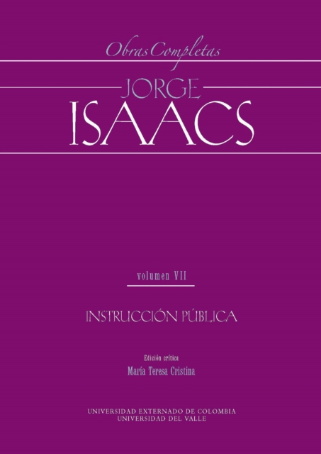 Jorge Isaacs. Obras completas volumen VII: instrucción pública
