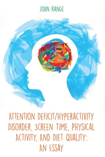 Attention Deficit/Hyperactivity Disorder, Screen Time, Physical Activity, And Diet Quality: An Essay
