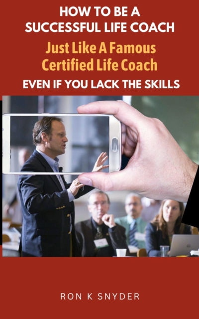 How To Be A Successful Life Coach Just Like A Famous Certified Life Coach Even If You Lack The Skills