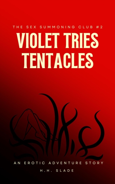 Sex Summoning Club #2: Violet Tries Tentacles (An Erotic Adventure Story)