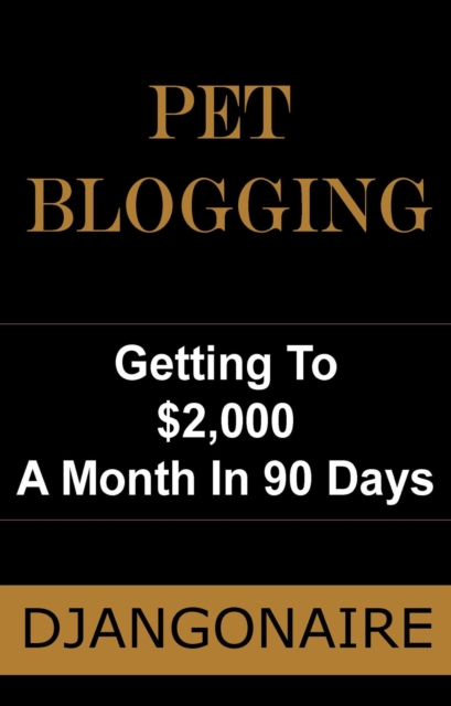 Pet Blogging - Getting To $2,000 A Month In 90 Days