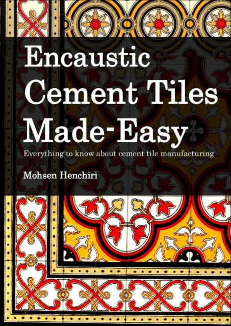 Encaustic Cement Tiles Made Easy: Everything to knwo about cement tile manufacturing