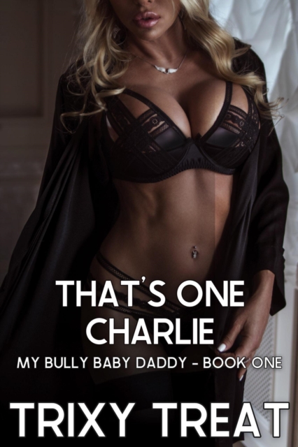 That's One Charlie: My Bully Baby Daddy - Book One