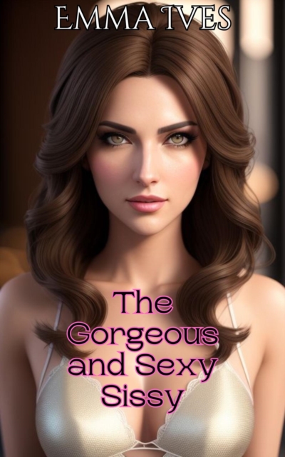 Gorgeous and Sexy Sissy