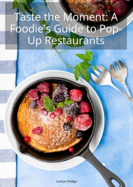 Taste the Moment: A Foodie's Guide to Pop-Up Restaurants