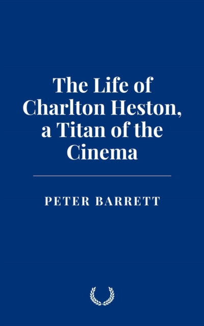 Life of Charlton Heston: a Titan of the Cinema
