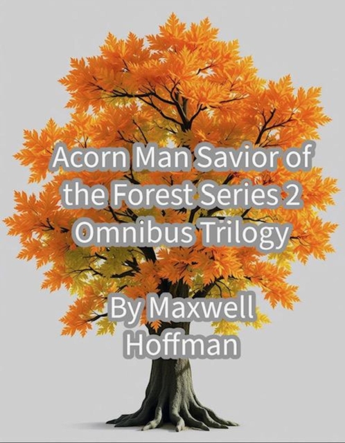 Acorn Man Savior of the Forest Series 2 Omnibus Trilogy