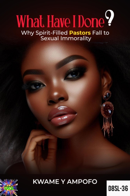 What Have I Done?: Why Spirit-Filled Pastors Fall to Sexual Immorality