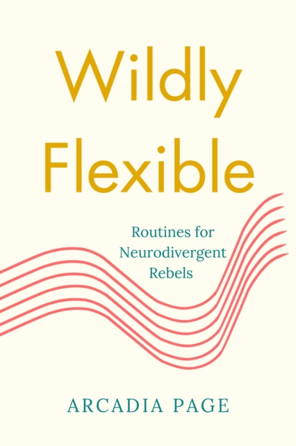 Wildly Flexible: Routines for Neurodivergent Rebels