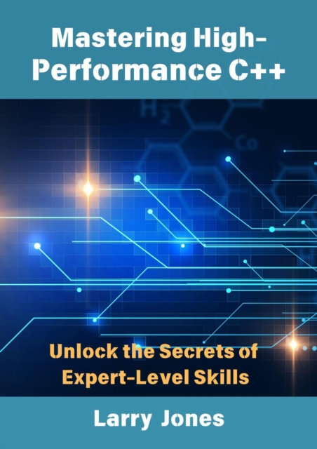 Mastering High-Performance C++: Unlock the Secrets of Expert-Level Skills