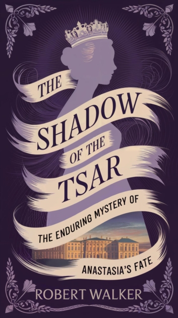 Shadow of the Tsar: The Enduring Mystery of Anastasia's Fate