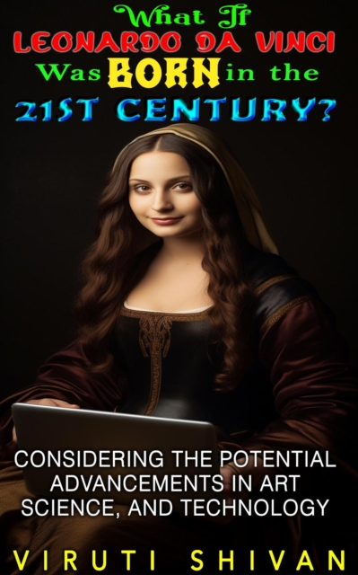 What If Leonardo da Vinci Was Born in the 21st Century?