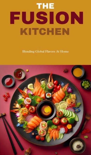 fusion kitchen: blending global flavors at home