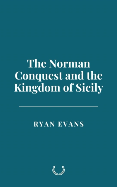 Norman Conquest and the Kingdom of Sicily