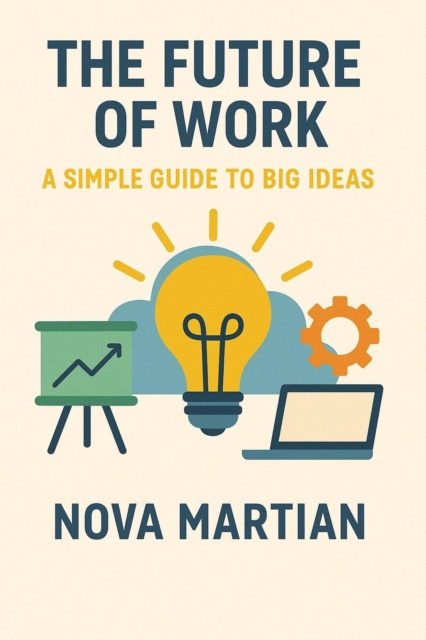 Future of Work: A Simple Guide to Big Ideas
