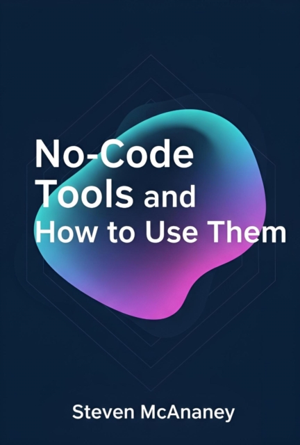 No-Code Tools and How to Use Them