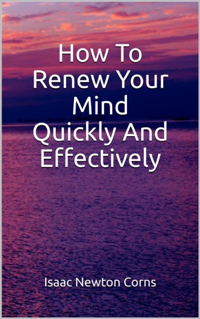 How To  Renew Your Mind  Quickly And Effectively