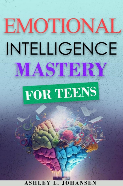 Emotional Intelligence Mastery For Teens