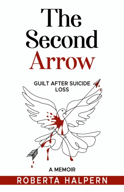 Second Arrow, Grief After Suicide Loss-A Memoir