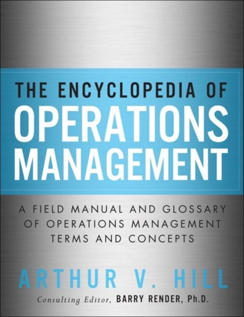 Encyclopedia of Operations Management, The ; A Field Manual and Glossary of Operations Management Terms and Concepts