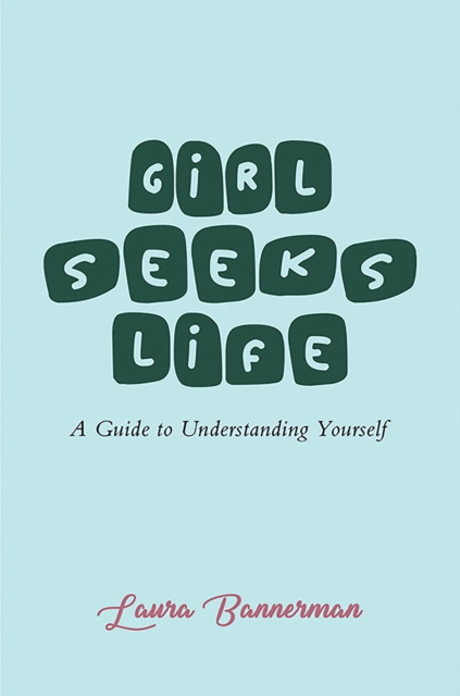 Girl Seeks Life: A Guide to Understanding Yourself