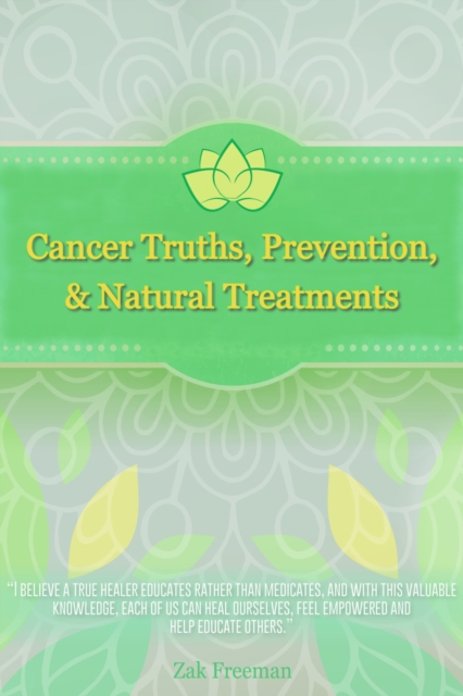 Cancer Truths, Prevention, and Natural Treatments