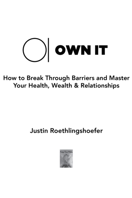 Own It: How to Break Through Barriers and Master Your Health, Wealth & Relationships