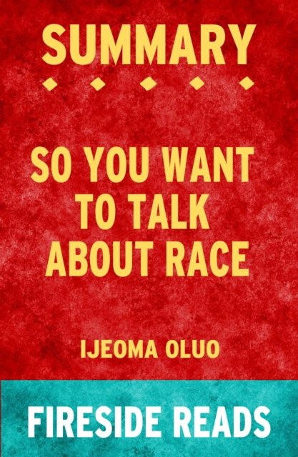 Summary of So You Want to Talk About Race by Ijeoma Oluo