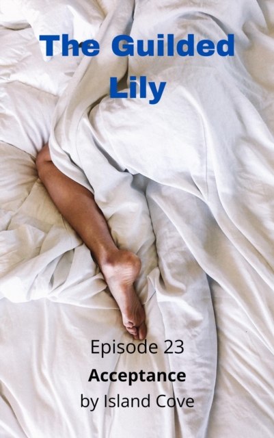 Guilded Lily. Episode 23. Acceptance.