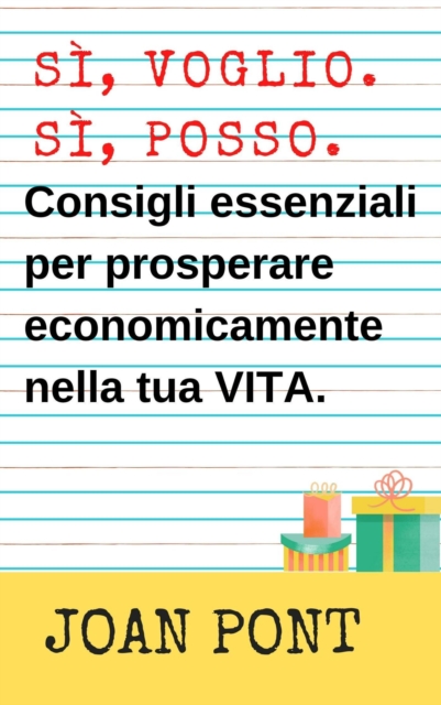 Si, Voglio. Si, Posso. Consigli Essenziali Per Prosperare Economicamente Nella Tua Vita.