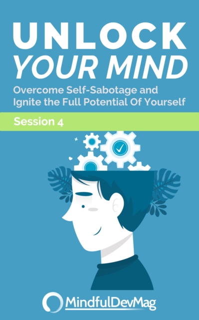 Unlock Your Mind: Overcome Self-Sabotage and Ignite the Full Potential Of Yourself Session 4