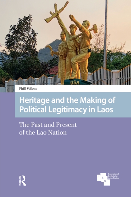 Heritage and the Making of Political Legitimacy in Laos