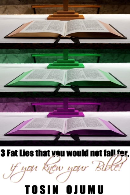 3 Fat Lies That You Would Not Fall For, If You Knew Your Bible