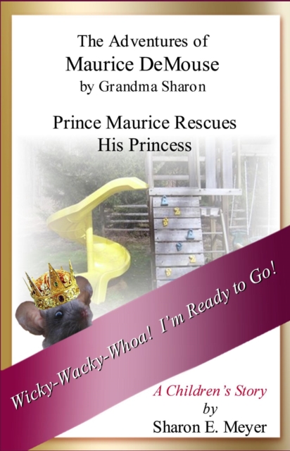 Adventures of Maurice DeMouse by Grandma Sharon, Prince Maurice Rescues His Princess