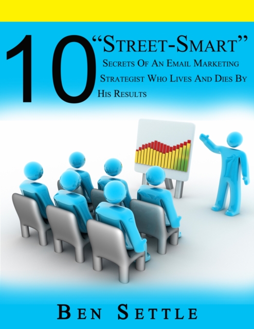 10 &quote;Street-Smart&quote; Secrets of an Email Marketing Strategist Who Lives and Dies by His Results